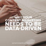 Why Your Content Marketing Needs to Be Data-Driven