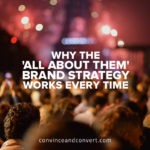 Why the 'All About Them' Brand Strategy Works Every Time