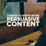 3-ways-to-write-more-persuasive-content