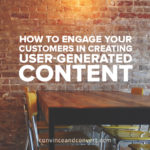 how-to-engage-your-customers-in-creating-user-generated-content