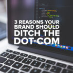 3-reasons-your-brand-should-ditch-the-dot-com