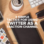 3-simple-tactics-for-using-twitter-as-a-traction-channel