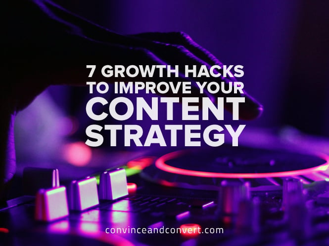7 Growth Hacks to Improve Your Content Strategy