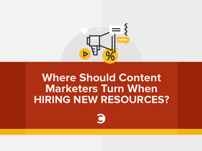 Where Should Content Marketers Turn When Hiring New Resources?
