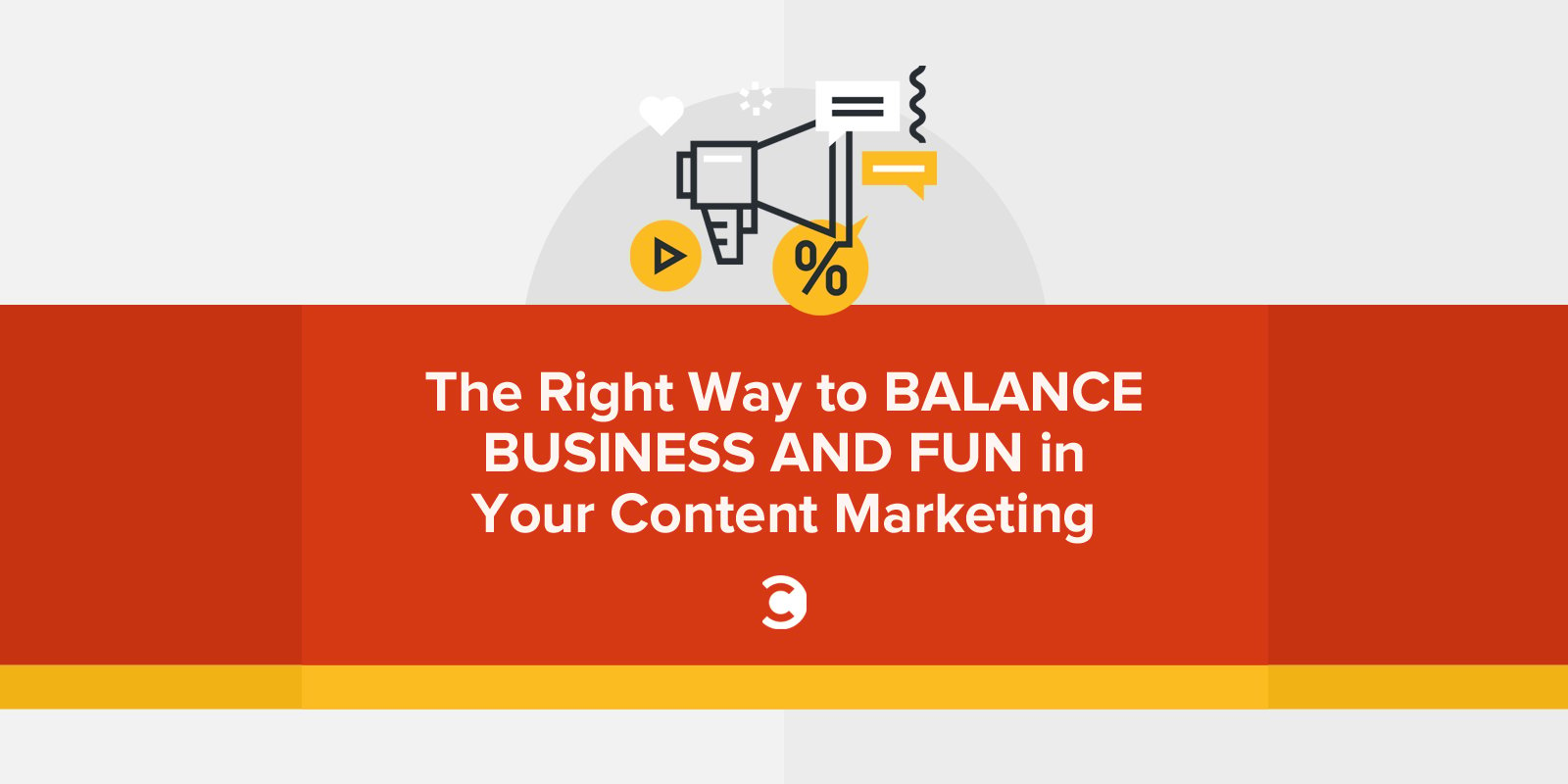 The Right Way to Balance Business and Fun in Your Content Marketing