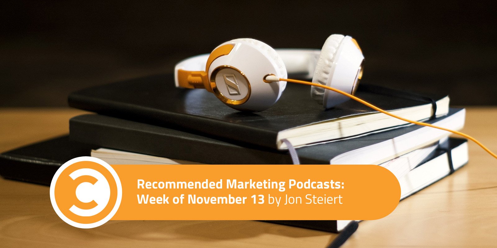 Recommended Marketing Podcasts Week of November 13