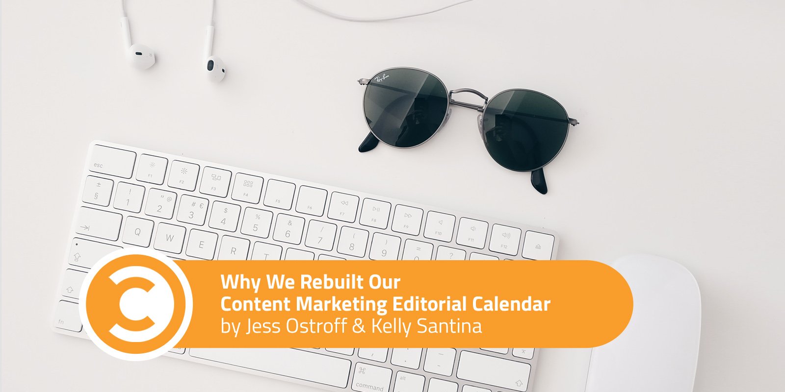 Why We Rebuilt Our Content Marketing Editorial Calendar
