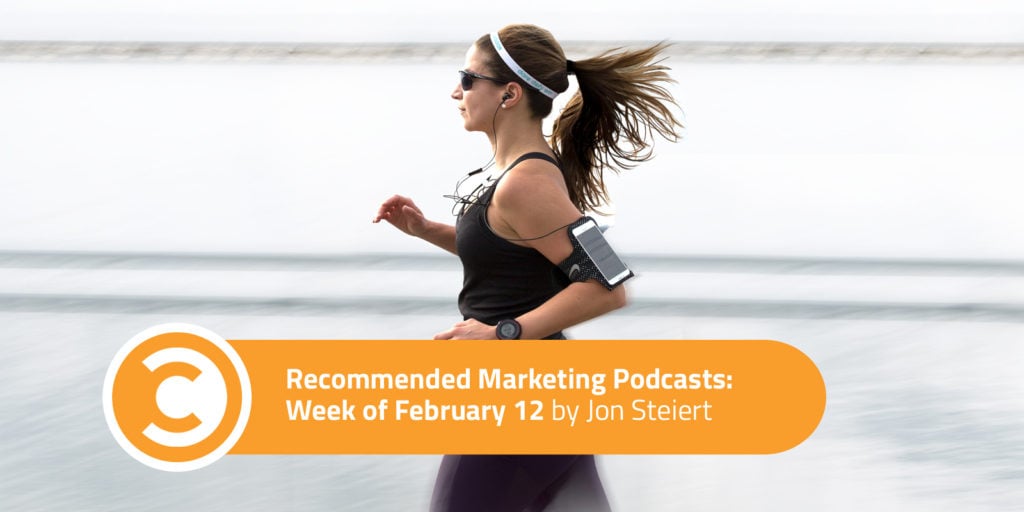 Recommended Marketing Podcasts Week of February 12