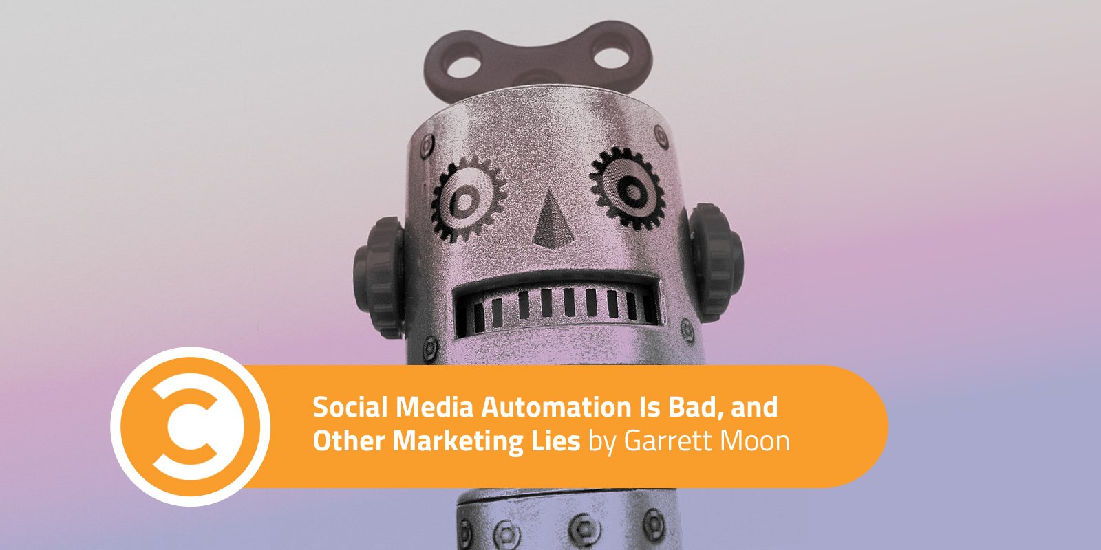 Social Media Automation Is Bad, and Other Marketing Lies
