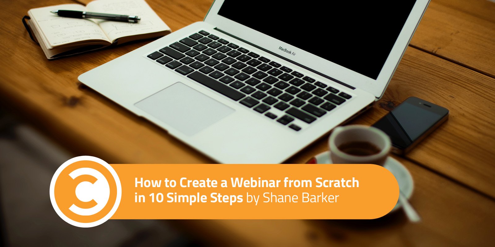 How ​to​ ​Create a​ ​Webinar from Scratch in 10 Simple Steps
