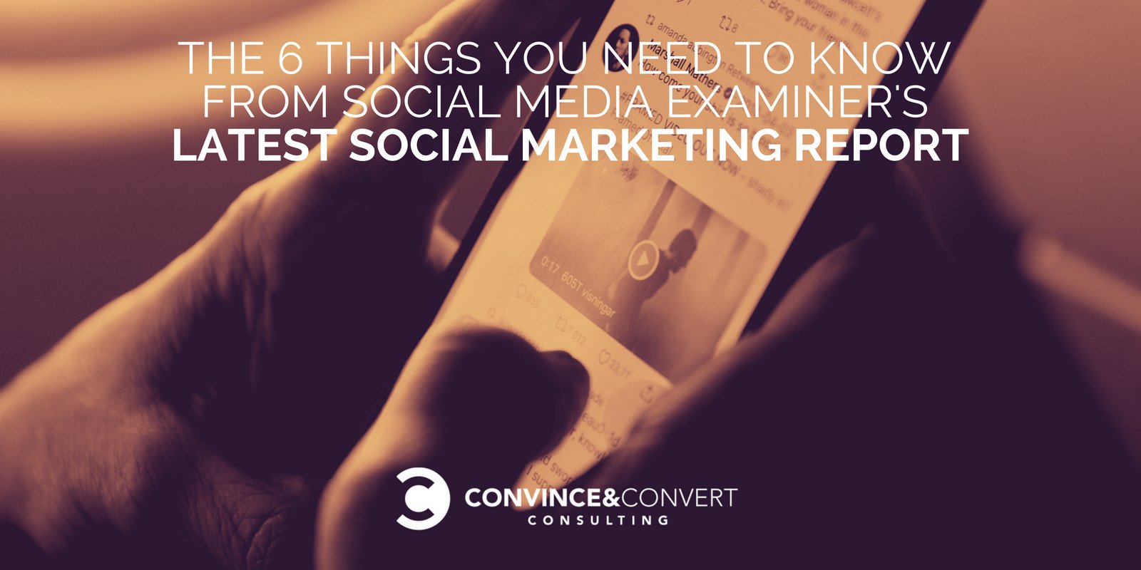 The 6 Things You Need to Know from Social Media Examiner's Latest Social Marketing Report