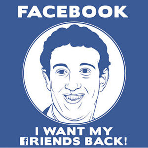 Facebook: I want my friends back!