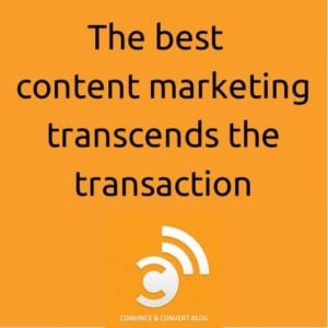The best content marketing transcends the transaction