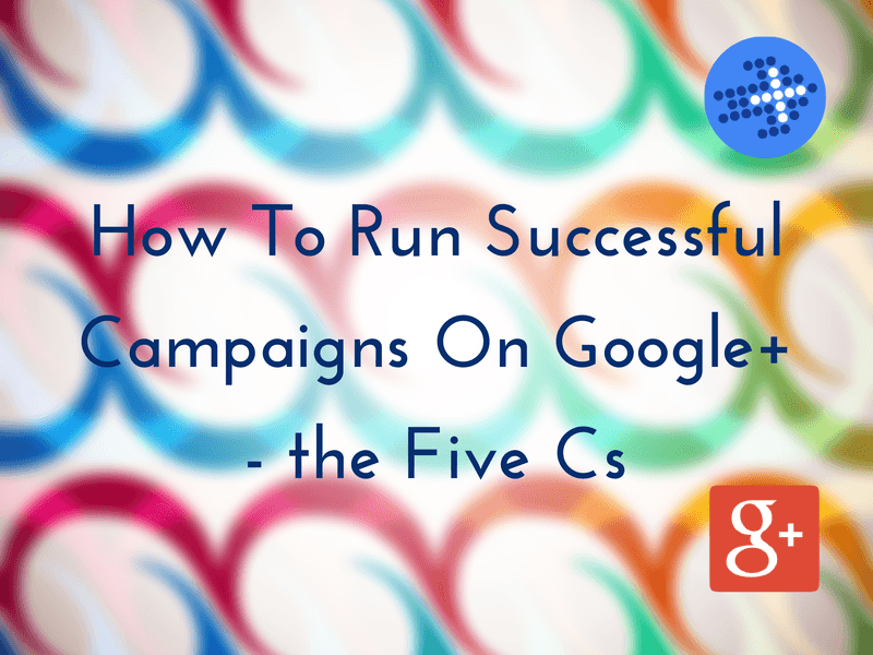How to Run Successful Campaigns on Google+ 