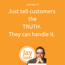 Just tell customer the truth. They can handle it.