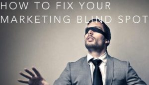 How to fix your marketing blind spot