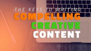The Keys To Writing Compelling, Creative Content