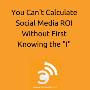 You can't calculate social media ROI without first knowing the "I"