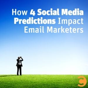 How 4 Social Media Predictions Impact Email Marketers