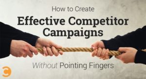 How to Create Effective Competitor Campaigns Without Pointing Fingers