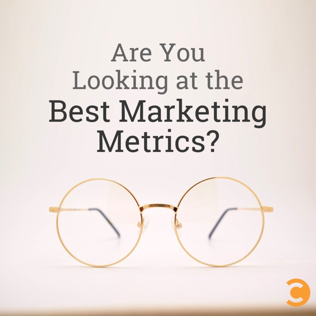 Are You Looking at the Best Marketing Metrics?
