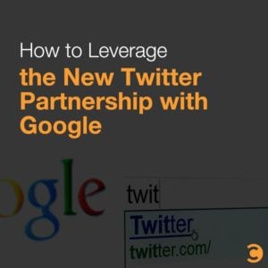 How to Leverage the New Twitter Partnership with Google