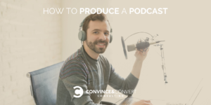 How to Produce a Podcast