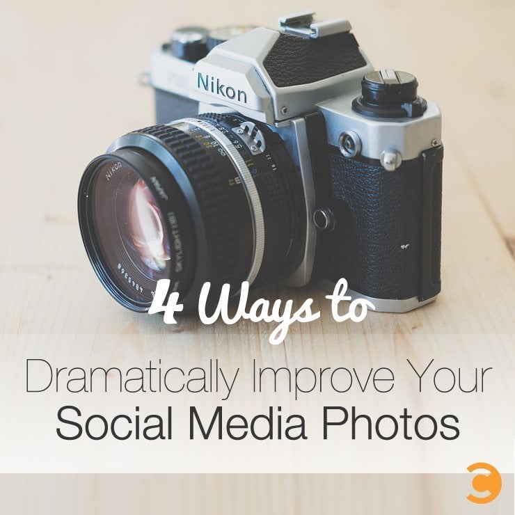 4 Ways to Dramatically Improve Your Social Media Photos