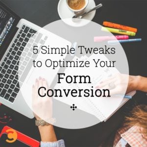 5 Simple Tweaks to Optimize Your Form Conversion