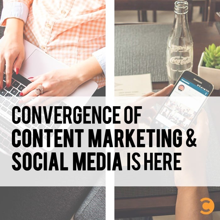 Convergence of Content Marketing and Social Media Is Here