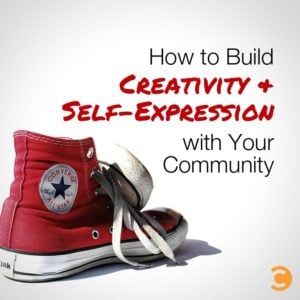 How to Build Creativity and Self-Expression with Your Community