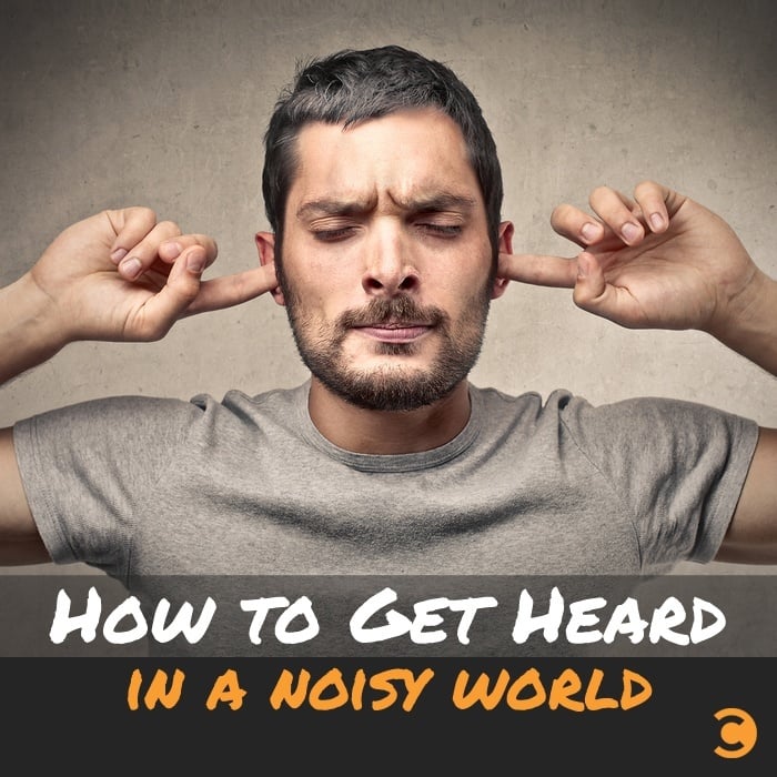 How to Get Heard in a Noisy World