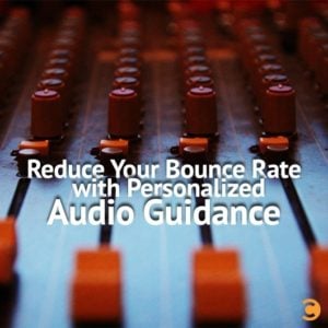 Reduce Your Bounce Rate with Personalized Audio Guidance