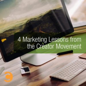 4 Marketing Lessons From the Creator Movement