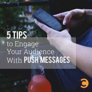 5 Tips to Engage Your Audience With Push Messages