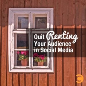 Quit Renting Your Audience in Social Media