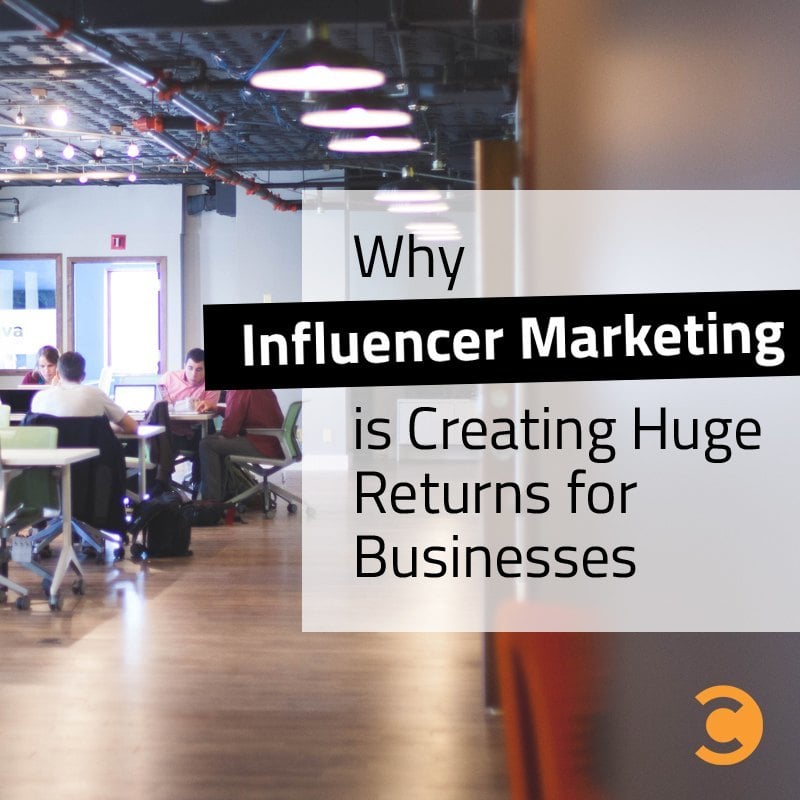 Why Influencer Marketing is Creating Huge Returns for Businesses