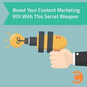 Boost Your Content Marketing ROI with This Secret Weapon
