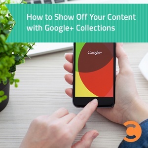 How to Show Off Your Content with Google Plus Collections