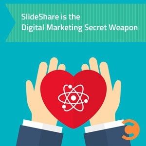 SlideShare is the Digital Marketing Secret Weapon