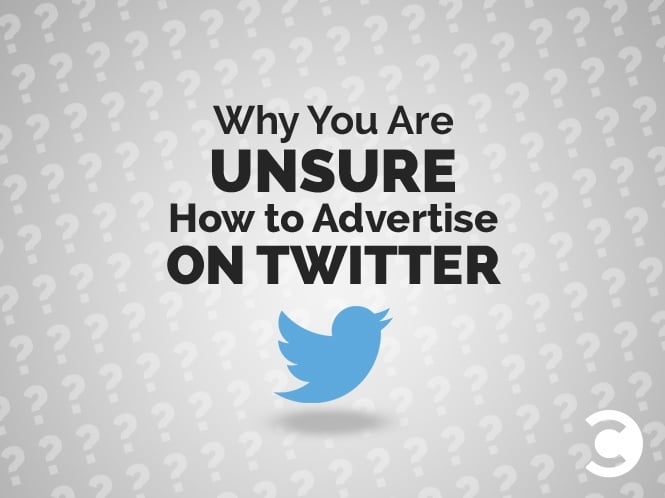 Why You Are Unsure How to Advertise on Twitter
