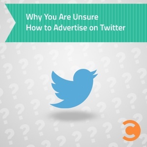Why You Are Unsure How to Advertise on Twitter