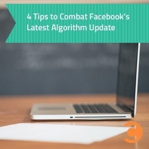 4 Tips to Combat Facebook's Latest Algorithm Update