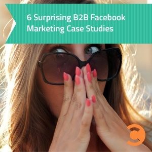 6 Surprising B2B Facebook Marketing Case Studies