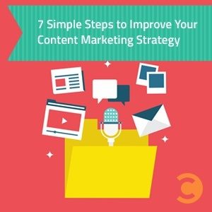 7 Simple Steps to Improve Your Content Marketing Strategy