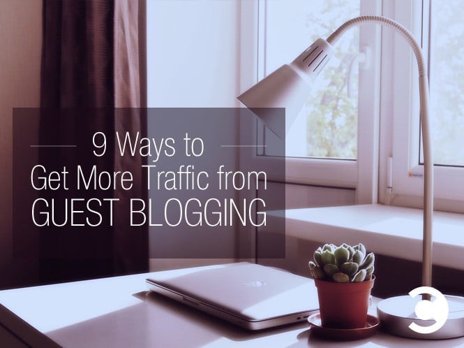 9 Ways to Get More Traffic from Guest Blogging