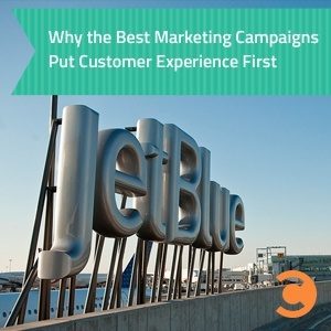 Why the Best Marketing Campaigns Put Customer Experience First