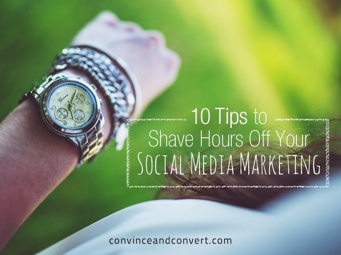 10 Tips to Shave Hours Off Your Social Media Marketing