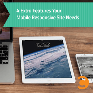 4 Extra Features Your Mobile Responsive Site Needs