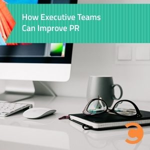 How Executive Teams Can Improve PR